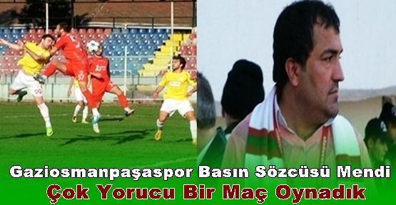 Gaziosmanpaşaspor Basın Sözcüsü Mendi:Çok Yorucu Bir Maç Oynadık