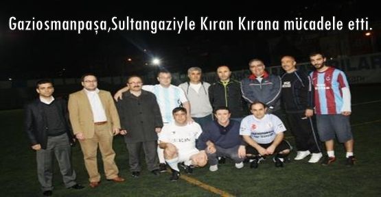 Gaziosmanpaşa,Sultangaziyle Kıran Kırana mücadele etti.