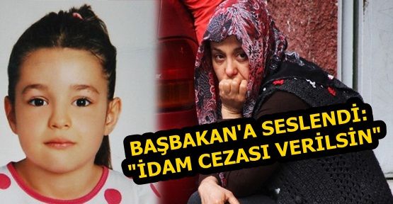 Gizem Akdeniz'in annesi Başbakan'a seslendi, 'Böylelerini idam edin'