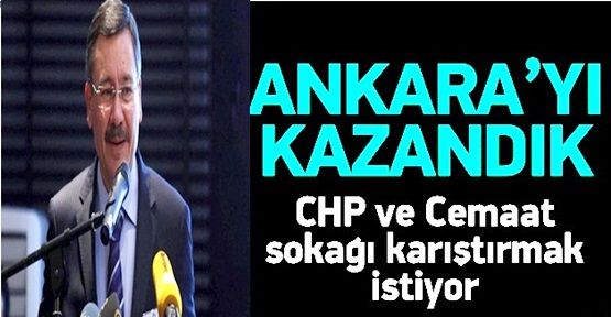 Gökçek: Ankara'yı kazandık,CHP ve Cemaat Sokağı Kariştırmak İstiyor