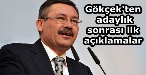 Gökçek'ten adaylık sonrası ilk açıklamalar