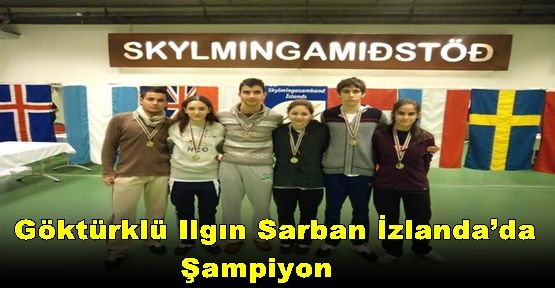  Göktürklü Ilgın Sarban İzlanda’da Şampiyon….