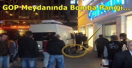 GOP Meydanında Bomba Paniği...