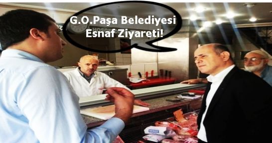 G.O.Paşa Belediyesi Esnaf Ziyareti!