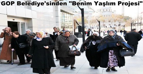  G.O.Paşa Belediyesinden BENİM YAŞLIM Projesi..