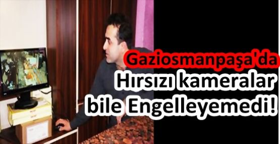 G.O.Paşa'da Hırsızı kameralar bile Engelleyemedi!