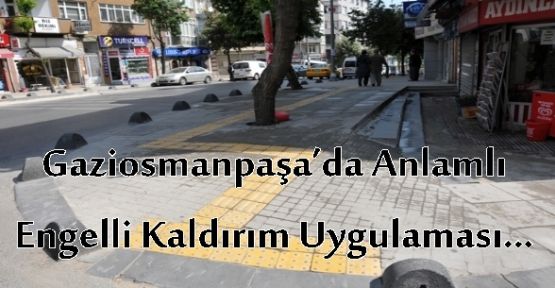 GOP’TA Anlamlı Engelli Kaldırım Uygulaması…