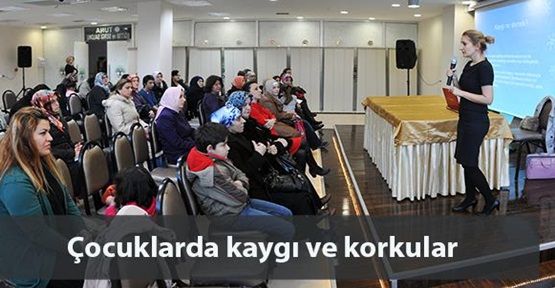 GOP'ta Çarşamba Seminerlerinde ;Çocuklarda kaygı ve korkular!