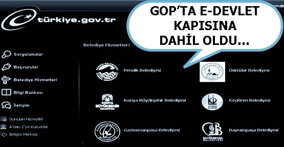 GOP’TA E-DEVLET KAPISINA DAHİL OLDU…