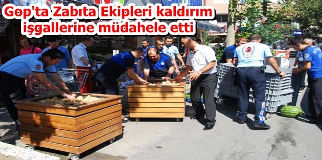 Gop'ta Zabıta Ekipleri kaldırım işgallerine müdahele etti