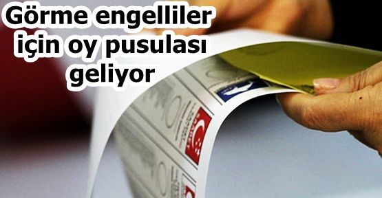 Görme engelliler için oy pusulası geliyor