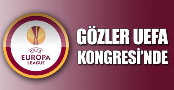 Gözler UEFA Kongresi'nde !