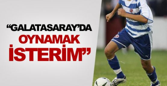 ''G.Saray'da oynamak isterim''