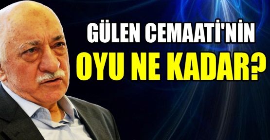 Gülen Cemaati'nin oyu ne kadar?