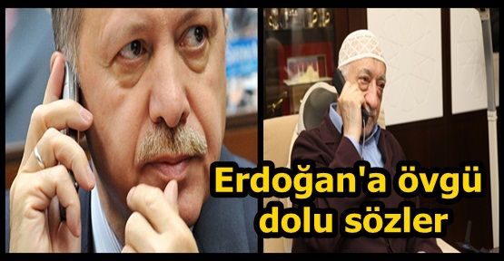 Gülen'den Erdoğan'a övgü dolu sözler