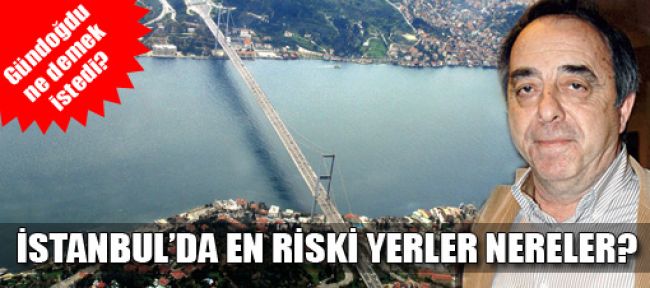 İSTANBUL'UN EN RİSKLİ YERLERİ