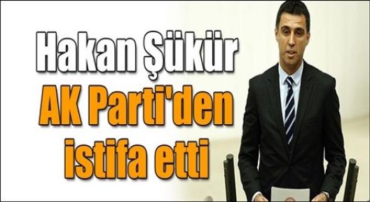 Hakan Şükür AK Parti'den istifa etti