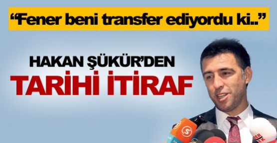 Hakan Şükür'den tarihi itiraf