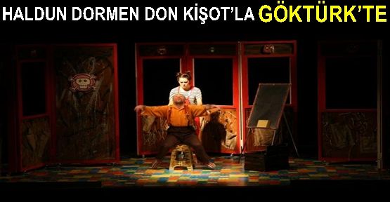 HALDUN DORMEN DON KİŞOT’LA GÖKTÜRK’TE