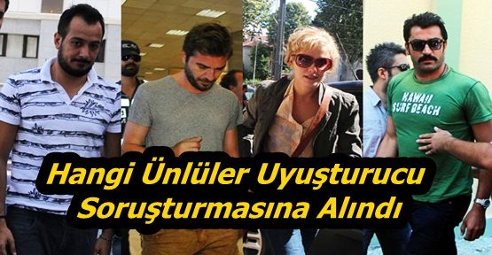 Hangi Ünlüler Uyuşturucu Soruşturmasına Alındı