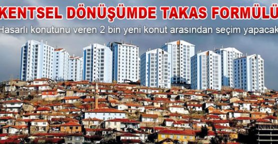 Hasarlı konutunu veren yenisini seçecek