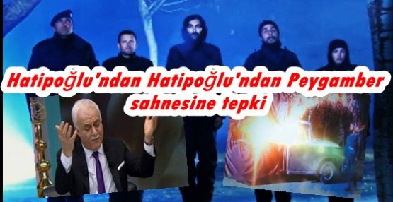 Hatipoğlu'ndan Şefkat Tepe'deki peygamber sahnesine tepki 