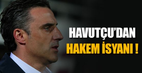 Havutçu'dan hakem isyanı !