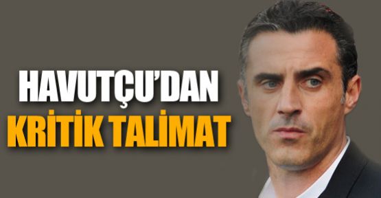 Havutçu'dan kritik talimat !