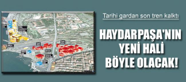 Haydarpaşa'nın yeni hali böyle olacak!