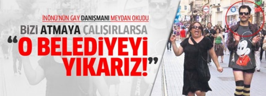 Hayri İnönü'nün gay danışmanı Yakar: Orayı yıkarız..