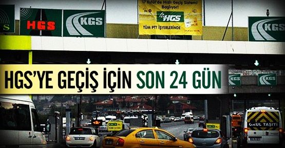 HGS'ye Geçiş için Son 24 Gün