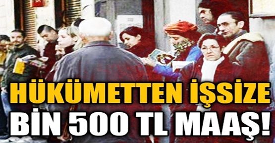 Hükümetten işsize bin 500 TL maaş!