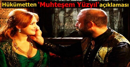 Hükümetten 'Muhteşem Yüzyıl 'açıklaması