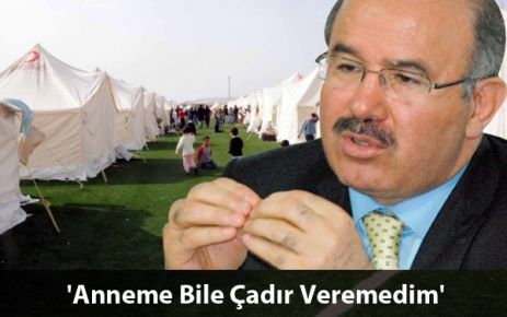 Hüseyin Çelik: Annem Bile Çadır İstedi Veremedim