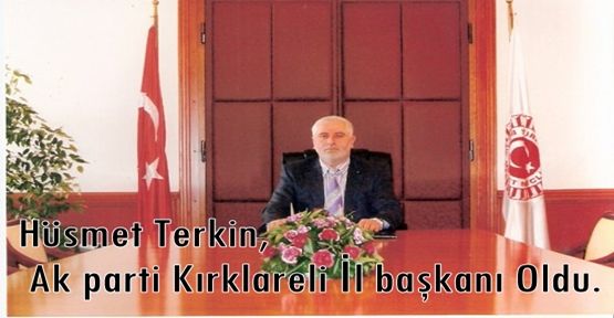 Hüsmet Terkin, Ak parti Kırklareli İl başkanı Oldu.