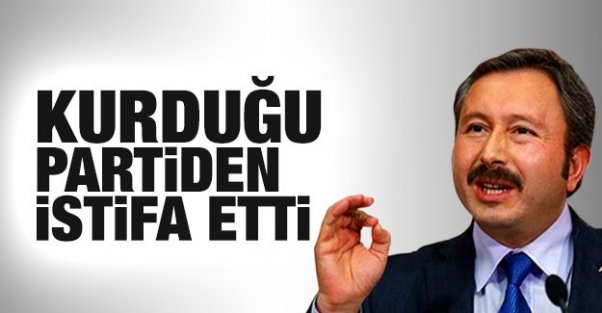 İdris Bal kendi kurduğu partiden istifa etti!