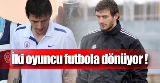 İki isim futbola geri dönüyor !