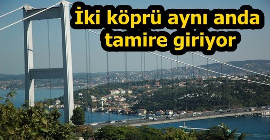 İki köprü aynı anda tamire giriyor