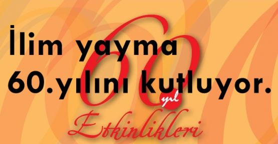 İlim Yayma Cemiyeti 60. Yılını Kutluyor 