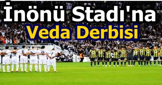 İnönü Stadı'na Veda Derbisi