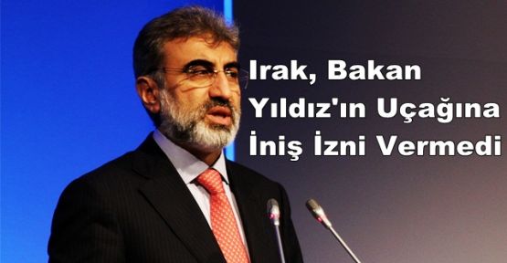 Irak, Bakan Yıldız'ın Uçağına İniş İzni Vermedi