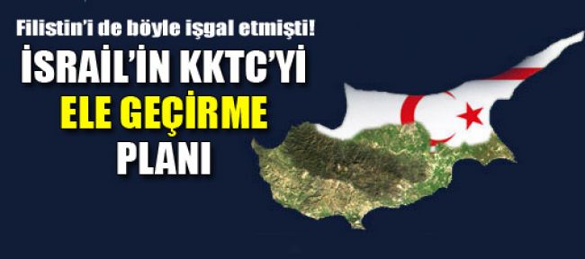 İsrail'in KKTC'yi ele geçirme planı..