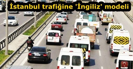 İstanbul trafiğine 'İngiliz' modeli