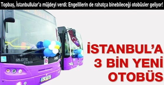 İstanbul'a 3 bin yeni otobüs