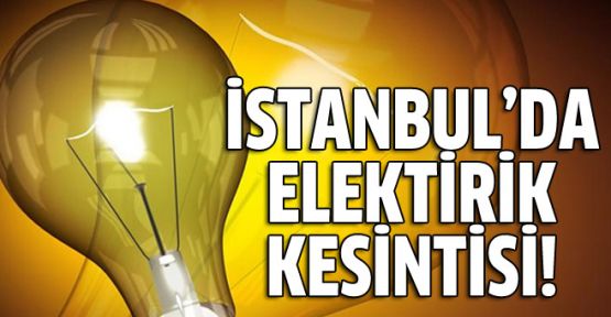  İstanbul'da 10 İlçede Elektrik Kesintisi