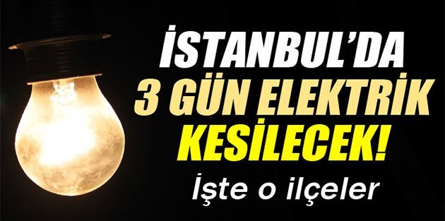 İstanbul'da 3 günlük elektrik kesintisi