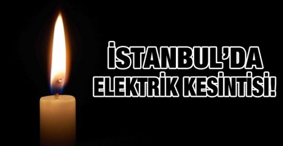 İstanbul'da 4,5 saat elektrik kesintisi