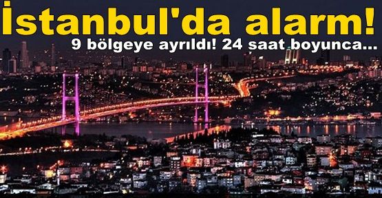 İstanbul'da alarm!