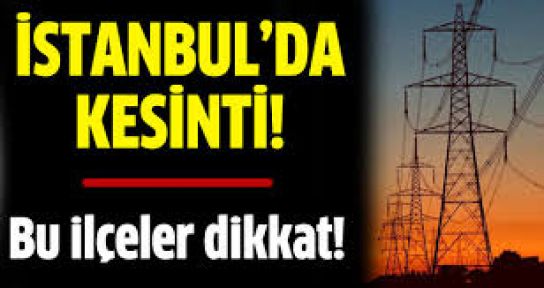  İstanbul'da Bu İlçeler'de Elektrik Kesintisi