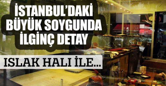 İstanbul'da büyük soygun